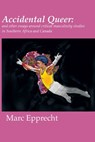 Accidental Queer: and other essays around critical masculinity studies in Southern Africa and Canada - Marc Epprecht - 9789956554720