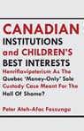 Canadian Institutions And Children's Best Interests - Peter Ateh-Afac Fossungu - 9789956762255
