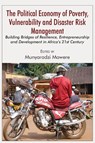The Political Economy of Poverty, Vulnerability and Disaster Risk Management - Munyaradzi Mawere - 9789956763115