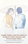 Family Politics and Deception in Northern North America and West-Central Africa. Litigating God's Marriage Intention? - Peter Ateh-Afac Fossungu - 9789956792474