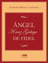 Ángel. A raiz galega de Fidel - Katiuska Blanco Castiñeira - 9789962703068