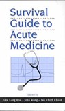 Survival Guide to Acute Medicine - Kang Hoe Lee ; Chorh Chuan Tan - 9789971692209