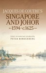 Jacques de Coutre's Singapore and Johor, 1594-c.1625 - Peter Borschberg - 9789971698522