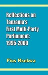 Reflections on Tanzania's First Multi-party Parliament: 1995-2000 - Pius Msekwa - 9789976603330