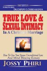True Love And Sexual Intimacy In A Christian Marriage: How To Give Your Spouse Unconditional Love And Mind Blowing Ecstasy - Jossy Phiri - 9789982180573