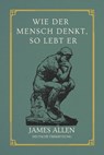 Wie der Mensch denkt, so lebt er: von James Allen Deutsche Übersetzung - Anonym - 9789982471107