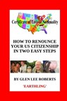 How to Renounce Your U.S. Citizenship in Two Easy Steps - Glen Lee Roberts - 9789995328955