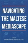 Navigating the Maltese Mediascape - Joseph Borg ; Mary Anne Lauri - 9789995750732