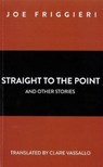 Straight to the Point and other stories - Joe Friggieri ; Clare Vassallo - 9789995750763