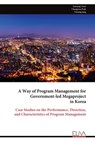 A Way of Program Management for Government-led Megaproject in Korea: Case Studies on the Performance, Direction, and Characteristics of Program Manage - Changwoo Park - 9789999314084