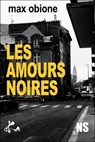 Les amours noires - Max Obione - 9791023408812