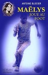 Maëlys joue au foot - Antoine Blocier - 9791023409512