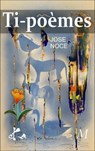 Ti-poèmes - José Noce - 9791023409529