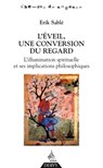 L'éveil, une conversion du regard - L'illumination spirituelle et ses implications philosophiques - Erik Sablé - 9791024203515