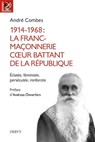 1914-1968 La franc-maçonnerie, coeur battant de la République - Éclatée, féminisée, persécutée, renforcée... - André Combes ; Andreas Önnerfors - 9791024203553