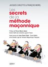 Les secrets de la méthode maçonnique - Jacques Carletto ; François Morel ; Pierre-Marie Adam - 9791024204109
