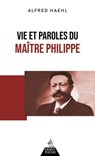 Vie et paroles du Maître Philippe - Alfred Haehl - 9791024220840
