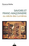 Savoirs et franc-maçonnerie au siècle des Lumières - Florence Mothe - 9791024221014