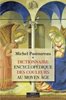 Dictionnaire encyclopédique des couleurs au Moyen Âge - Michel Pastoureau - 9791024221021