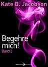 Begehre mich! - Band 3 - Kate B. Jacobson - 9791025717844