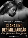 Clara und der Milliardär - Eine Liebe in New York, 2 - Phoebe P. Campbell - 9791025721964