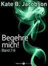 Begehre mich! - Band 7-9 - Kate B. Jacobson - 9791025724200