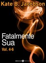 Fatalmente sua - Vol. 4-6 - Kate B. Jacobson - 9791025724835