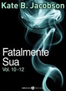 Fatalmente sua - Vol. 10-12 - Kate B. Jacobson - 9791025725481