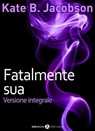 Fatalmente sua - Kate B. Jacobson - 9791025730379
