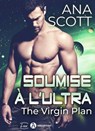 Soumise à l'Ultra - The Virgin Plan - Ana Scott - 9791025750919