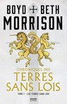 Chroniques des terres sans lois, T1 : Les Terres sans lois - Beth Morrison ; Boyd Morrison - 9791028117580