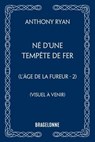 L'Âge de la Fureur, T2 : Né d'une tempête de fer - Anthony Ryan - 9791028126827