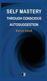 Self Mastery through Conscious Autosuggestion - Emile Coué - 9791029909542