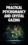 Practical Psychomancy and Crystal Gazing - William Walker Atkinson - 9791029909993