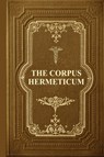 The Corpus Hermeticum - G R S Mead - 9791029911026