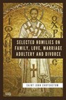 Selected Homilies on Family, Love, Marriage, Adultery and Divorce - CHRYSOSTOM,  Saint John - 9791029913761