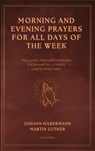 Morning and Evening Prayers for All Days of the Week - Johann Habermann ; Martin Luther - 9791029918230