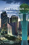 Kazakhstan, jeune nation entre Chine, Russie et Europe - Lise Barcellini - 9791031203232