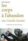 Les corps à l'abandon selon Camille Claudel - Olivia Bianchi - 9791031206486