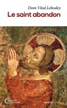 Le saint abandon - Dom Vital Lehodey - 9791033604716