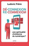 Déconnexion . Reconnexion - Ludovic Frère ; André-Mutien Léonard - 9791033605928