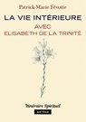 La vie intérieure avec Elisabeth de la Trinité - Père Patrick-Marie Févotte - 9791033610076