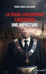 La franc-maçonnerie chrétienne, une imposture - Serge Abad-Gallardo - 9791033616726