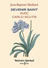 Devenir saint avec Carlo Acutis - Jean-Baptiste Maillard - 9791033616979