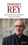 Mes choix, mes combats, ce que je crois - Dominique Rey ; Samuel Pruvot ; Henrik Lindell - 9791033617280