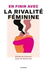 En finir avec la rivalité féminine - Elisabeth Cadoche ; Anne de Montarlot - 9791037507976