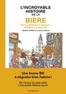 L'Incroyable histoire de la bière - De la préhistoire à nos jours, 15 000 ans d'aventure - Benoist Simmat ; Lucas Landais - 9791037509505