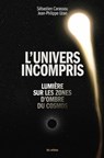 L'univers incompris - Lumière sur les zones d'ombre du cosmos - Sébastien Carassou ; Jean-Philippe Uzan - 9791037513328
