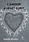 L'amour aurait suffi - MONDON,  Isabelle - 9791037731807