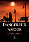 Dangereux amour - Karine Ermite - 9791037773296